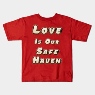 Love is Our Safe Haven Kids T-Shirt